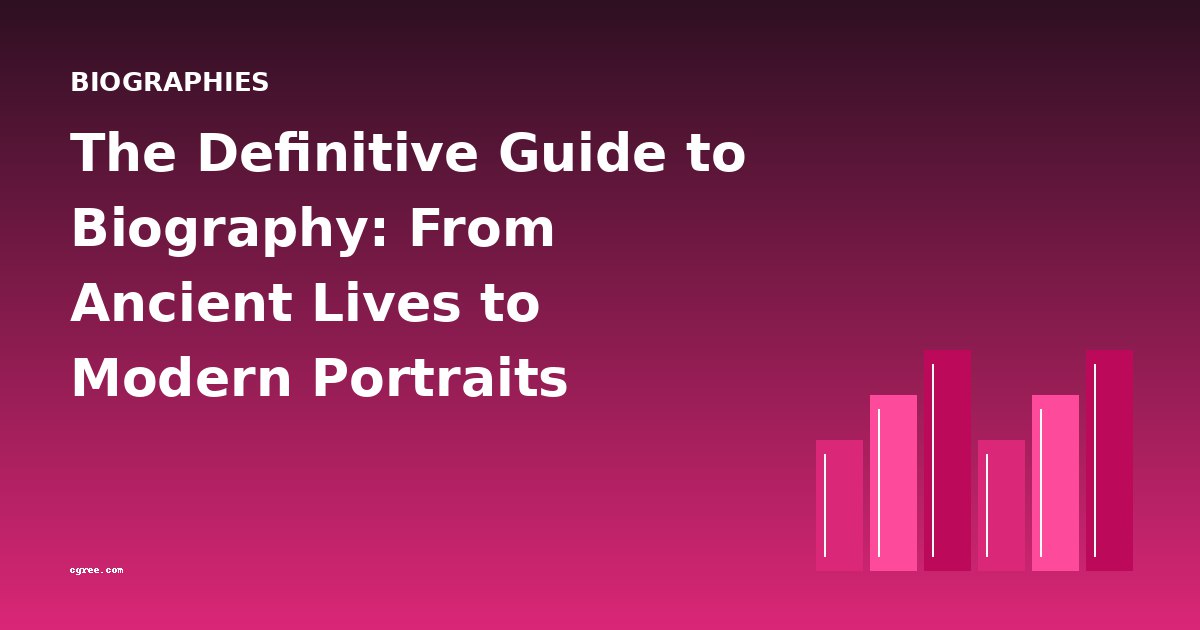The Definitive Guide to Biography: From Ancient Lives to Modern Portraits