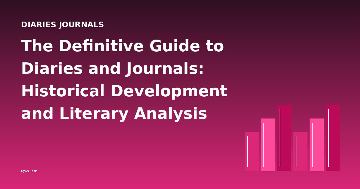 The Definitive Guide to Diaries and Journals: Historical Development and Literary Analysis
