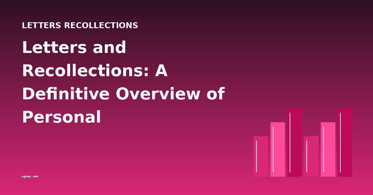 Letters and Recollections: A Definitive Overview of Personal Correspondence in Biography
