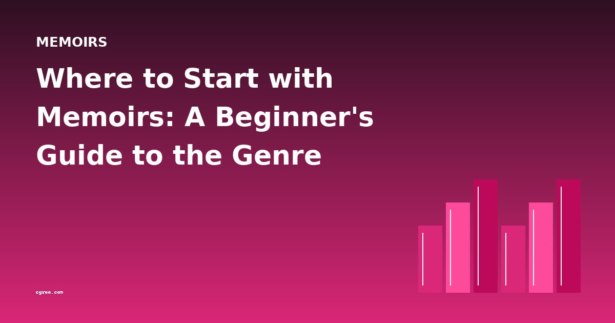 Where to Start with Memoirs: A Beginner's Guide to the Genre