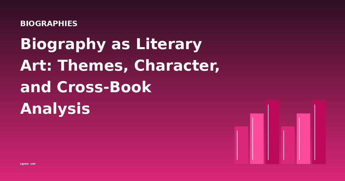 Biography as Literary Art: Themes, Character, and Cross-Book Analysis