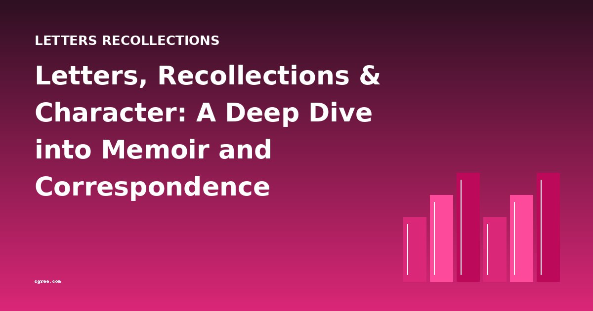 Letters, Recollections & Character: A Deep Dive into Memoir and Correspondence