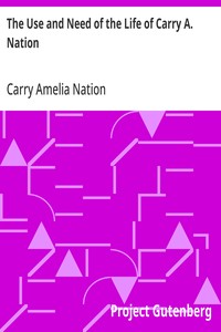 Cover of The Use and Need of the Life of Carry A. Nation — Edition Insights
