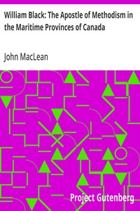 Cover of William Black: The Apostle of Methodism in the Maritime Provinces of Canada — Story, Setting & Ideas