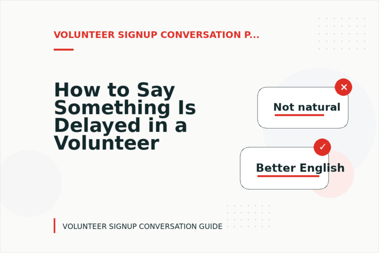 How to Say Something Is Delayed in a Volunteer Signup Conversation