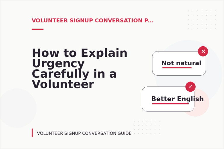 How to Explain Urgency Carefully in a Volunteer Signup Conversation